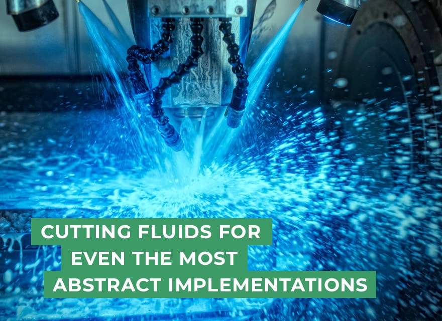 Cutting fluids for even the most abstract implementations.
