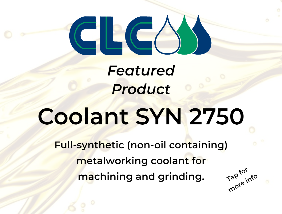 CLC Featured Product - Coolant SYN 2750. Full-synthetic (non-oil containing) metalworking coolant for machining and grinding. Tap for more info.